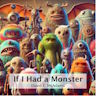 If I Had a Monster