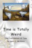 Time is Totally Weird