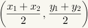 Open parenthesis (x1+x2)/2, (y1+y2)/2 close parenthesis