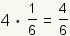 4*(1/6)=4/6