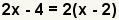 2x-4 = 2(2x-2)