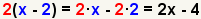 2 (2x-2) =2*2x-2*2=4x-4