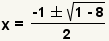 x=(-1+-square root(1-8))/2