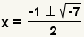 x=(-1+-square root(-7))/2