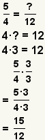 5/4=?/12. 4*?=12. 4*3=12. (5/4)*(3/3)=(5*3)/(4*3)=15/12