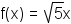 f(x) = radical(5)x