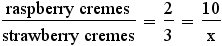 raspberry cremes/strawberry cremes = 2/3 = 10/x