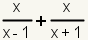 x/(x-1) + x/(x+1)