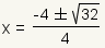 x= (- raíz 4+-square (32))/4